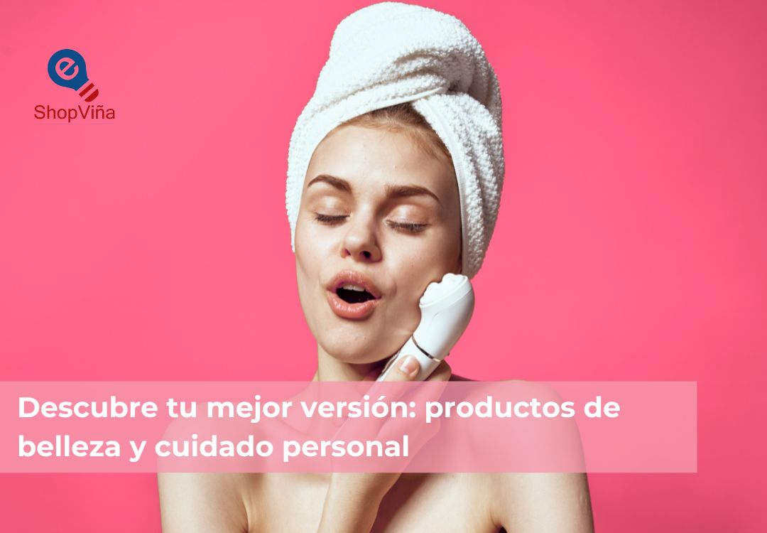 En este momento estás viendo Descubre tu mejor versión: Productos de belleza y cuidado personal